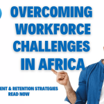 Overcoming Workforce Challenges in Africa: Recruitment and Retention Strategies